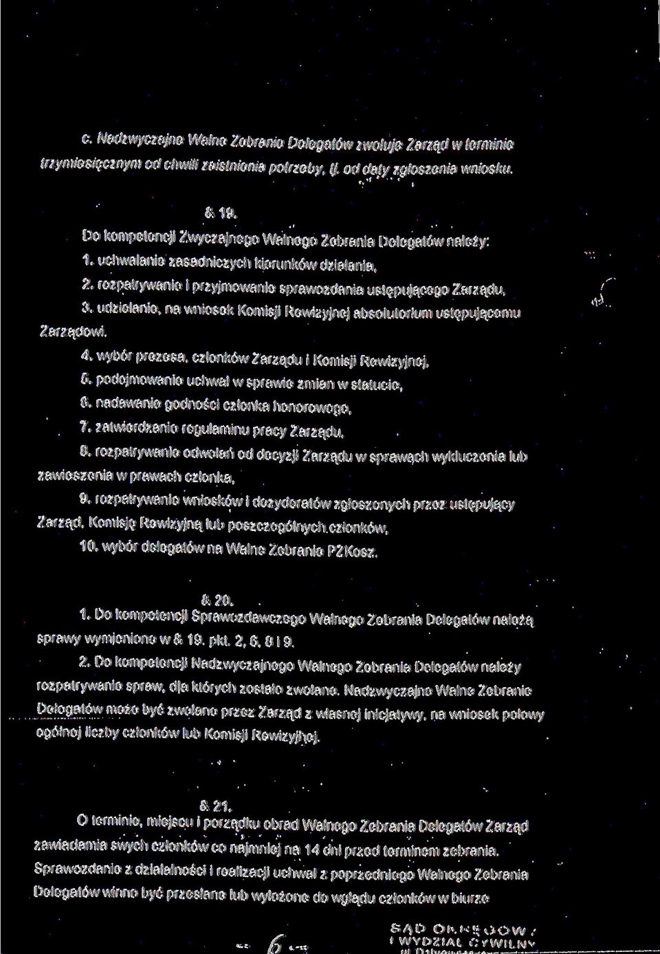 udzielanie, na wniosek Komisji Rewizyjnej absolutorium ustępującemu Zarządowi 4. wybór prezesa, członków Zarządu i Komisji Rewizyjnej, 5. podejmowanie uchwał w sprawie zmian w statucie. 6.