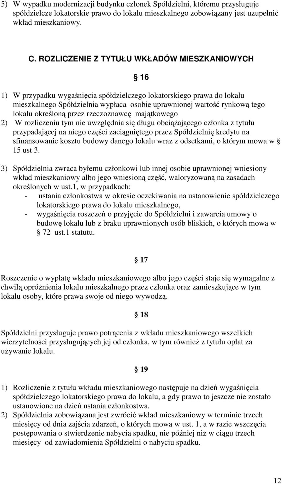 określoną przez rzeczoznawcę majątkowego 2) W rozliczeniu tym nie uwzględnia się długu obciąŝającego członka z tytułu przypadającej na niego części zaciągniętego przez Spółdzielnię kredytu na