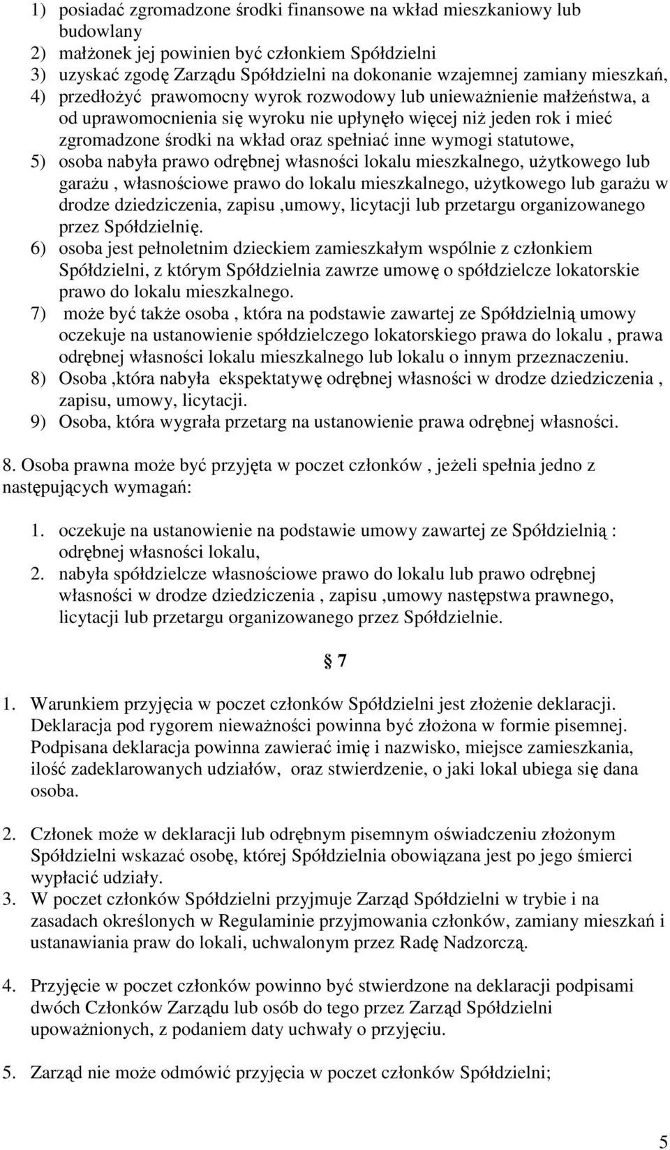 inne wymogi statutowe, 5) osoba nabyła prawo odrębnej własności lokalu mieszkalnego, uŝytkowego lub garaŝu, własnościowe prawo do lokalu mieszkalnego, uŝytkowego lub garaŝu w drodze dziedziczenia,