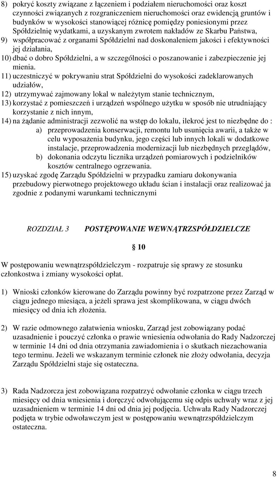 dbać o dobro Spółdzielni, a w szczególności o poszanowanie i zabezpieczenie jej mienia.