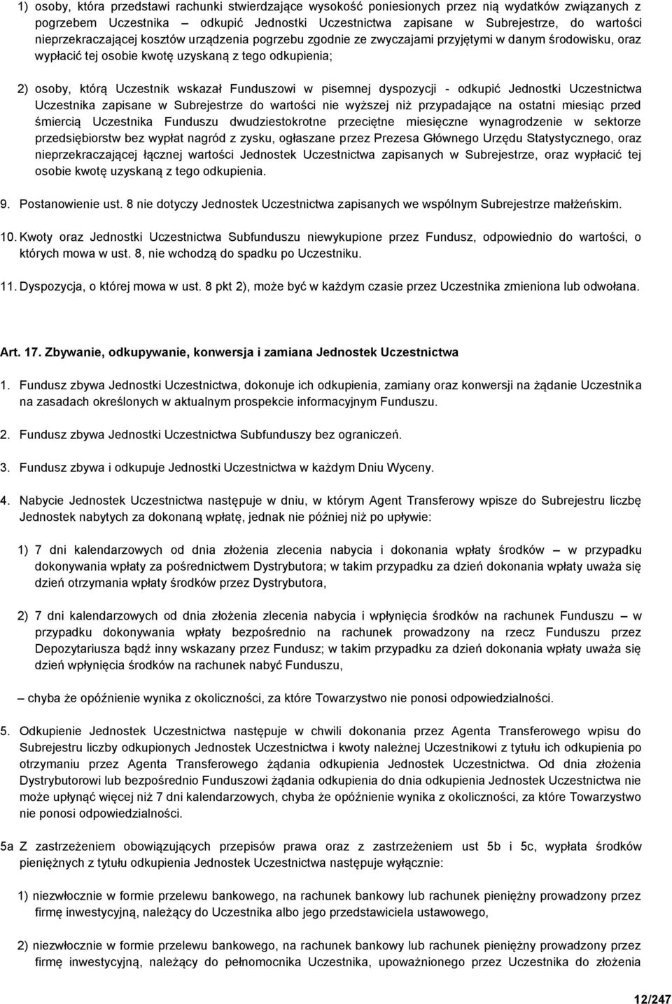 Funduszowi w pisemnej dyspozycji - odkupić Jednostki Uczestnictwa Uczestnika zapisane w Subrejestrze do wartości nie wyższej niż przypadające na ostatni miesiąc przed śmiercią Uczestnika Funduszu