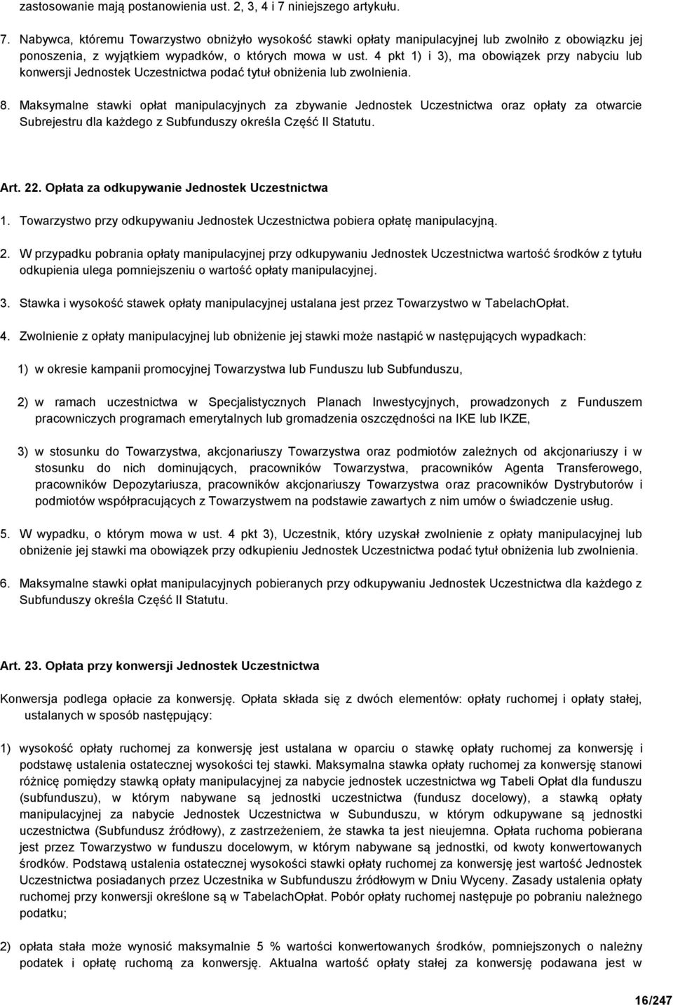 4 pkt 1) i 3), ma obowiązek przy nabyciu lub konwersji Jednostek Uczestnictwa podać tytuł obniżenia lub zwolnienia. 8.