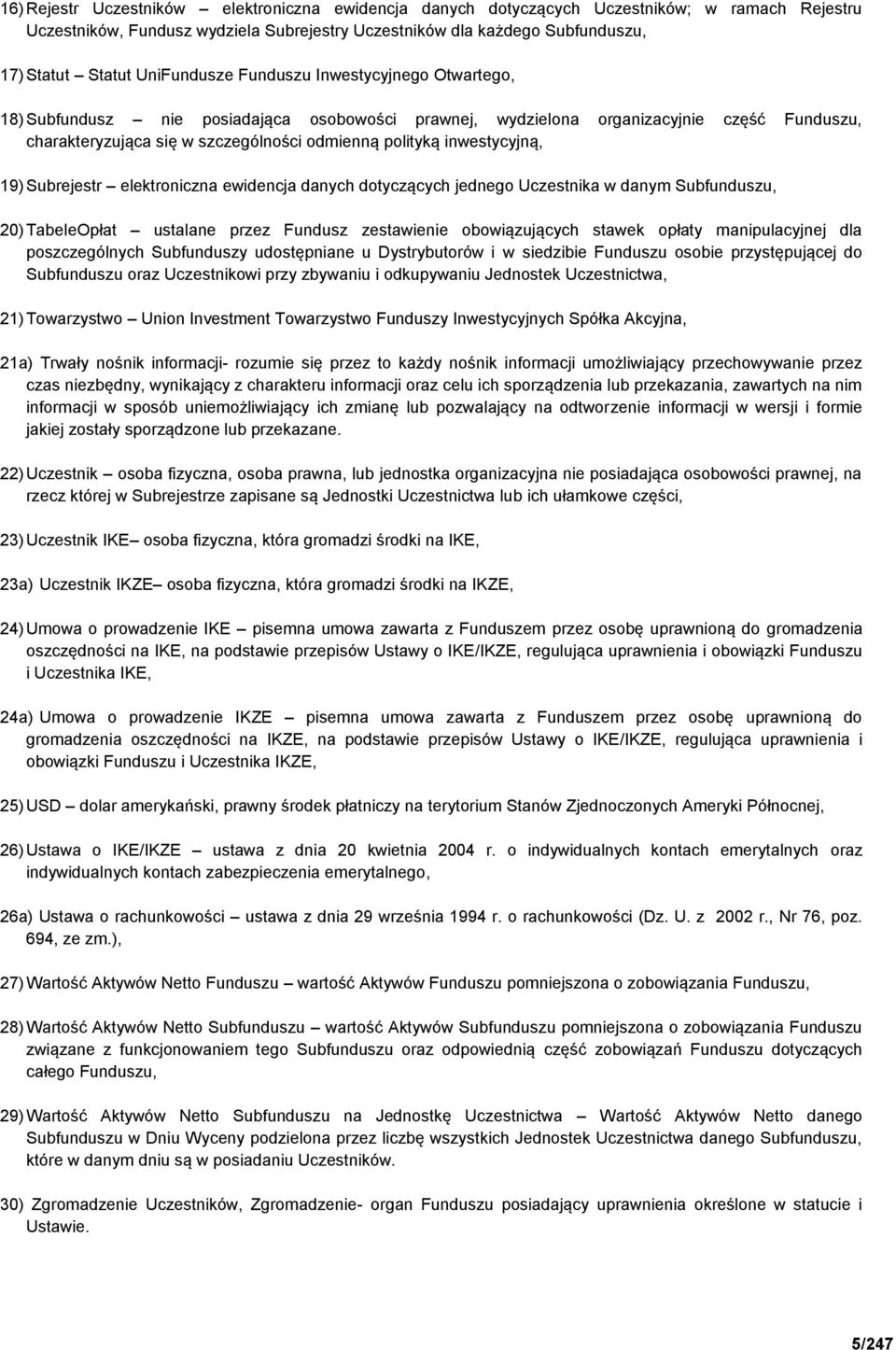 inwestycyjną, 19) Subrejestr elektroniczna ewidencja danych dotyczących jednego Uczestnika w danym Subfunduszu, 20) TabeleOpłat ustalane przez Fundusz zestawienie obowiązujących stawek opłaty