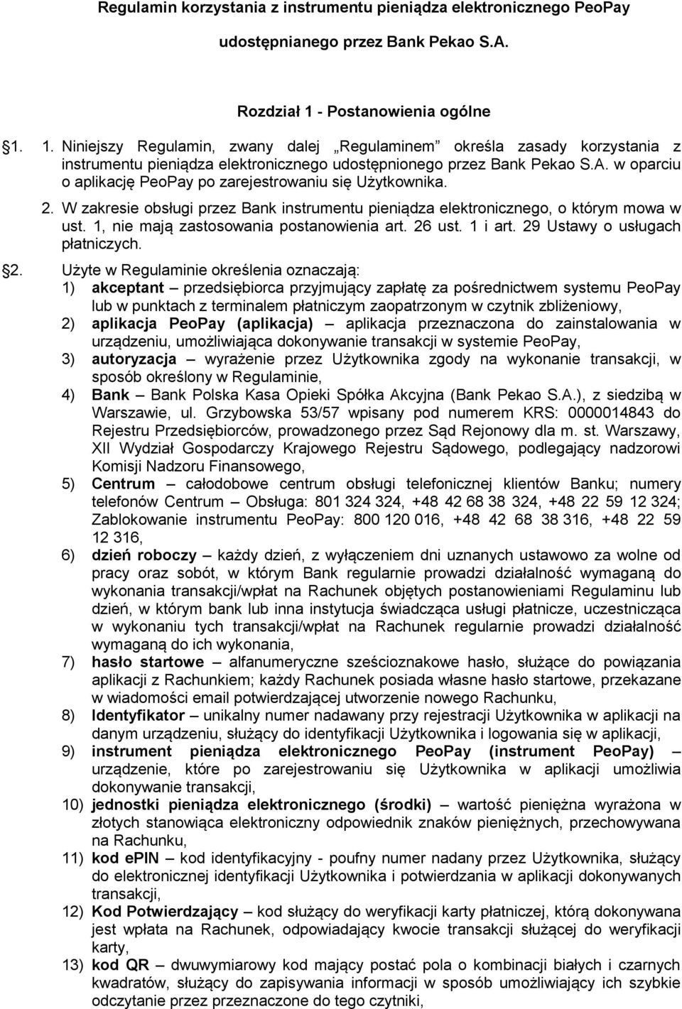 w oparciu o aplikację PeoPay po zarejestrowaniu się Użytkownika. 2. W zakresie obsługi przez Bank instrumentu pieniądza elektronicznego, o którym mowa w ust.