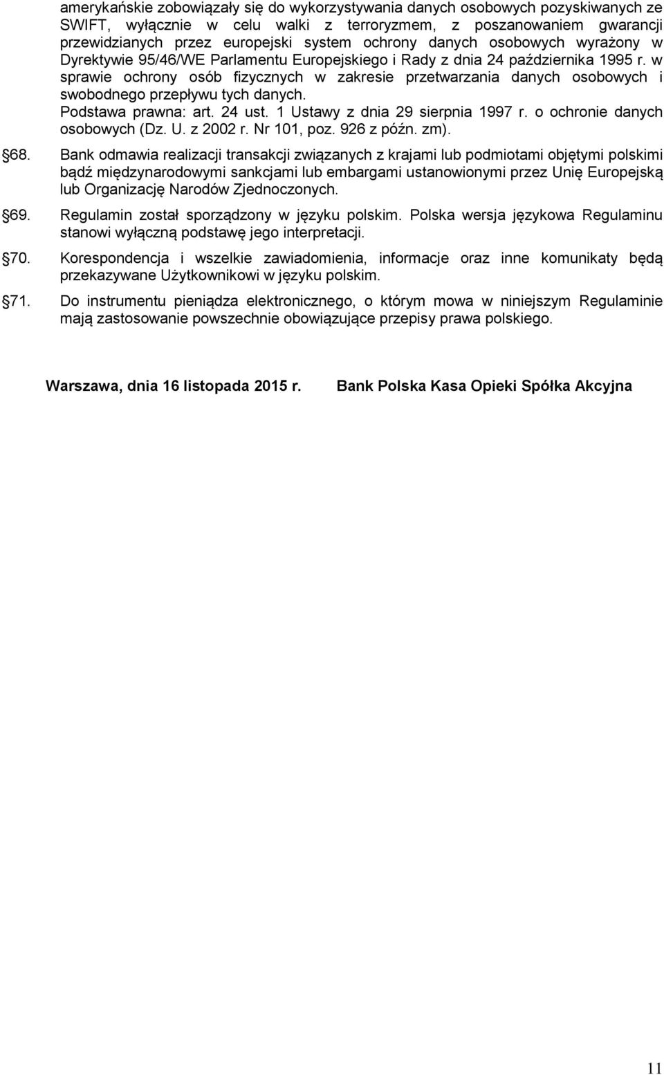 w sprawie ochrony osób fizycznych w zakresie przetwarzania danych osobowych i swobodnego przepływu tych danych. Podstawa prawna: art. 24 ust. 1 Ustawy z dnia 29 sierpnia 1997 r.