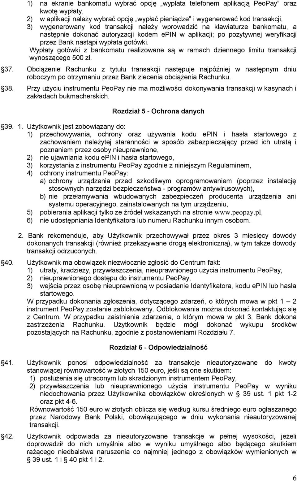 Wypłaty gotówki z bankomatu realizowane są w ramach dziennego limitu transakcji wynoszącego 500 zł. 37.