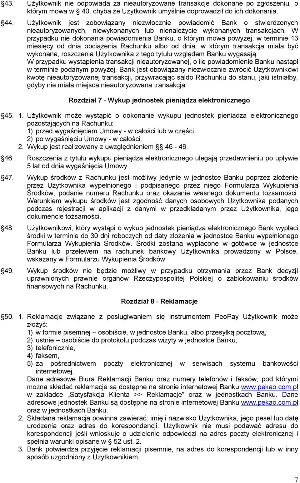 W przypadku nie dokonania powiadomienia Banku, o którym mowa powyżej, w terminie 13 miesięcy od dnia obciążenia Rachunku albo od dnia, w którym transakcja miała być wykonana, roszczenia Użytkownika z