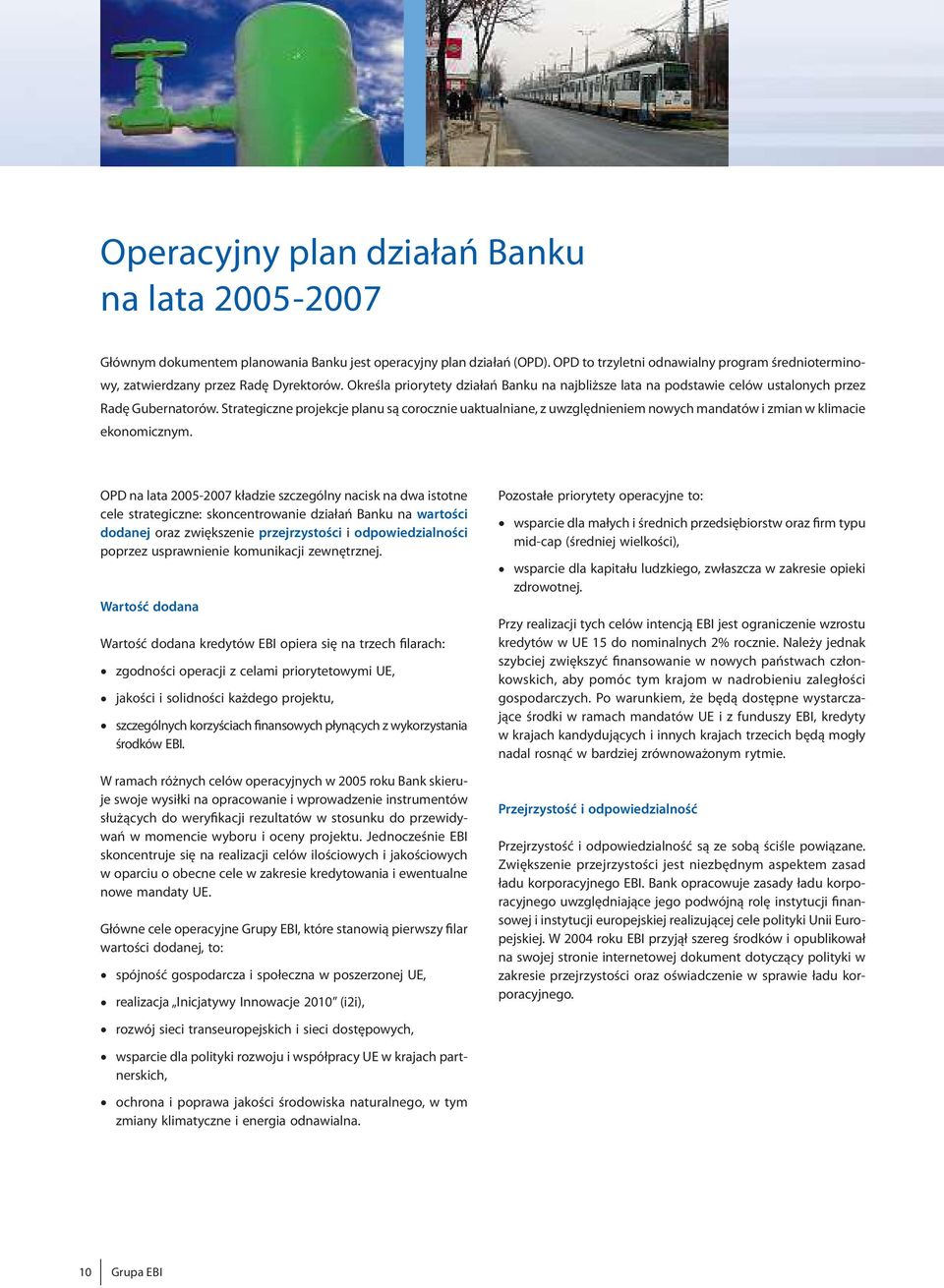 Strategiczne projekcje planu sącorocznie uaktualniane, z uwzględnieniemnowychmandatówizmianwklimacie ekonomicznym.