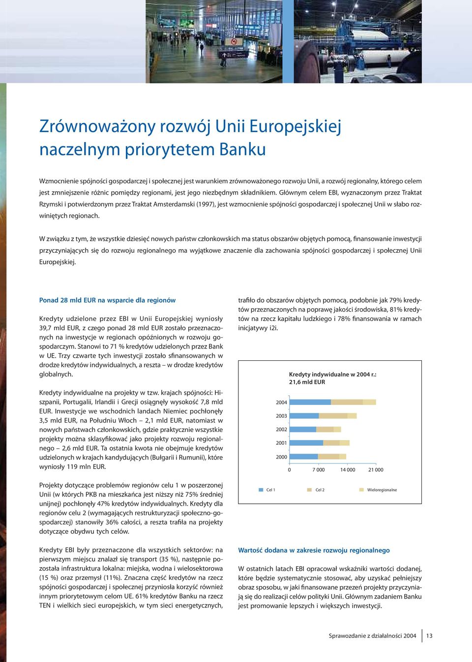 Głównym celem EBI, wyznaczonym przez Traktat Rzymski i potwierdzonym przeztraktat Amsterdamski (1997),jest wzmocnienie spójnościgospodarczeji społecznejunii w słabo rozwiniętych regionach.