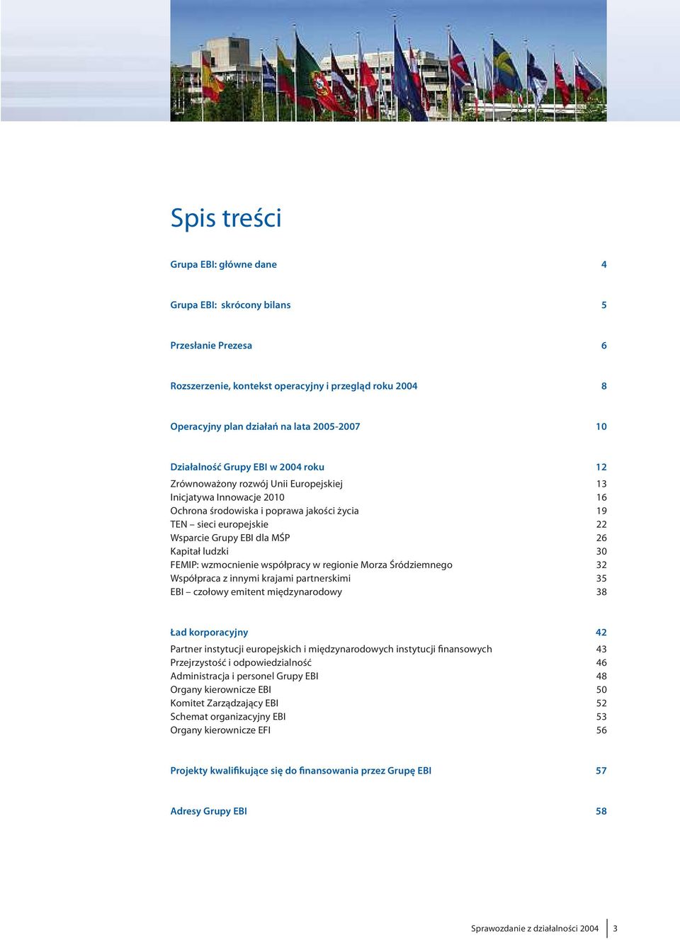 FEMIP:wzmocnieniewspółpracyw regioniemorzaśródziemnego 32 Współpracazinnymi krajami partnerskimi 35 EBI czołowy emitent międzynarodowy 38 Ładkorporacyjny 42 Partner instytucji