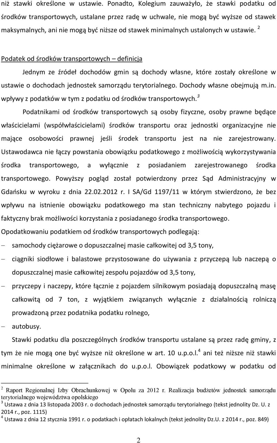 ustalonych w ustawie. 2 Podatek od środków transportowych definicja Jednym ze źródeł dochodów gmin są dochody własne, które zostały określone w ustawie o dochodach jednostek samorządu terytorialnego.