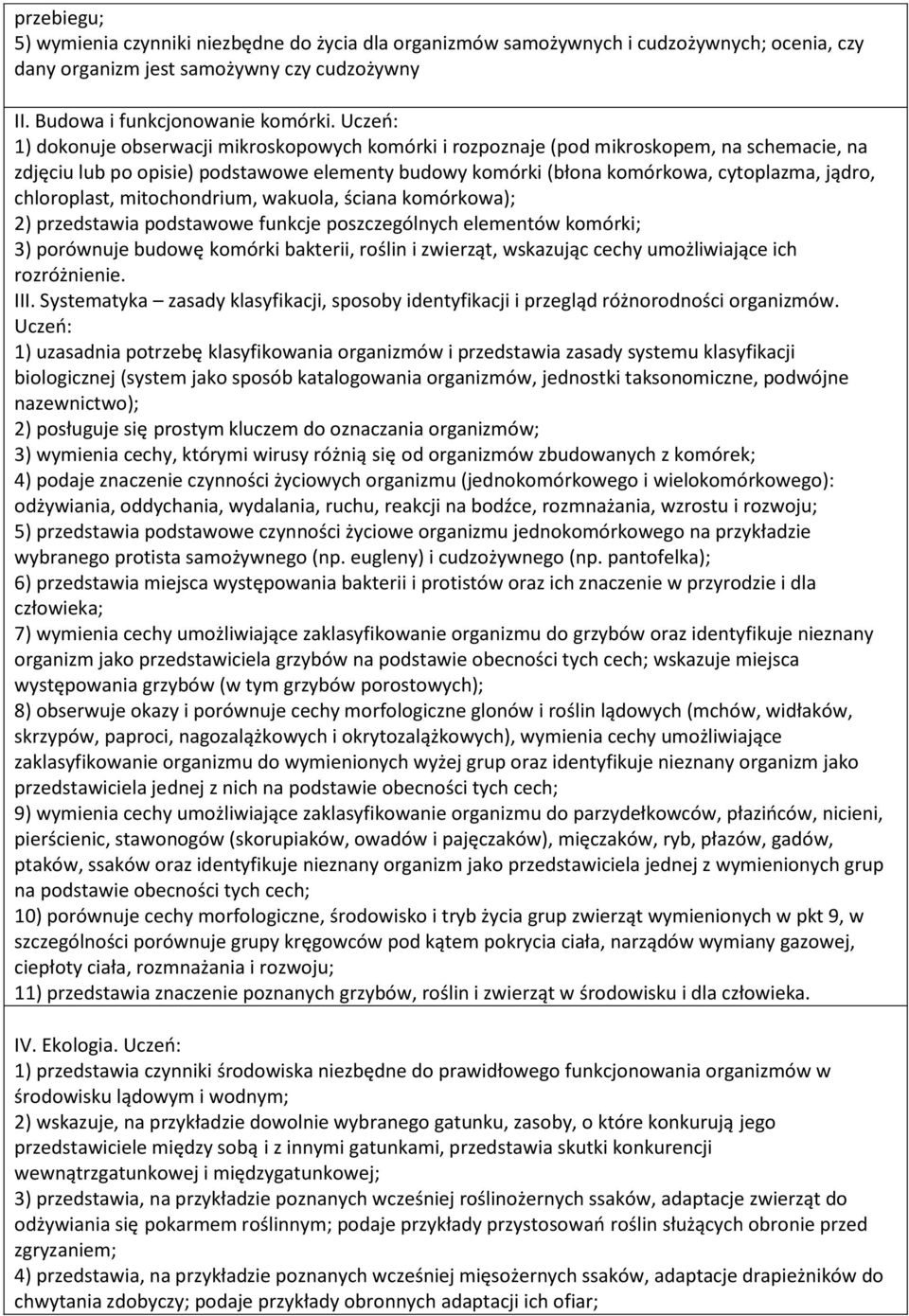 ściana kmórkwa); 2) przedstawia pdstawwe pszczególnych elementów kmórki; 3) prównuje budwę kmórki bakterii, rślin i zwierząt, wskazując cechy umżliwiające ich rzróżnienie. III.