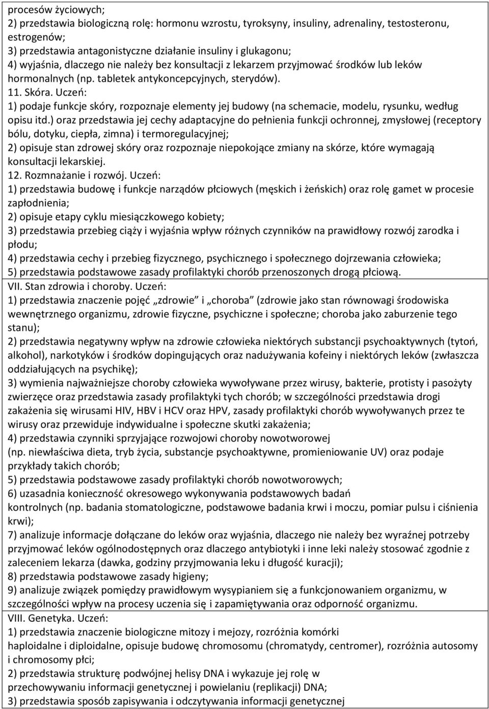 Uczeń: 1) pdaje skóry, rzpznaje elementy jej (na schemacie, mdelu, rysunku, według pisu itd.