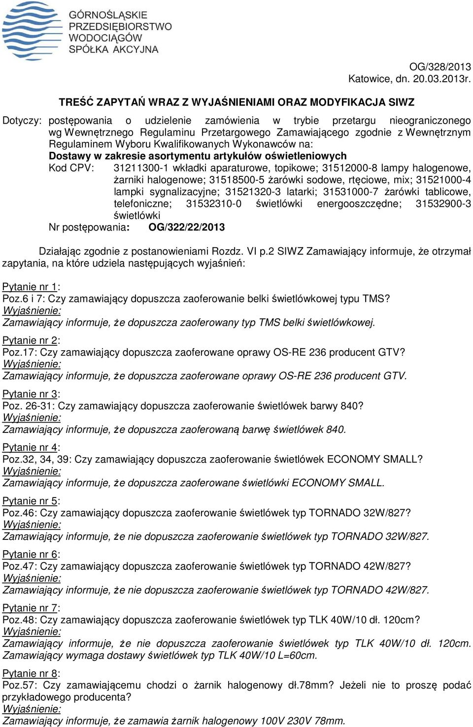 zgodnie z Wewnętrznym Regulaminem Wyboru Kwalifikowanych Wykonawców na: Dostawy w zakresie asortymentu artykułów oświetleniowych Kod CPV: 31211300-1 wkładki aparaturowe, topikowe; 31512000-8 lampy