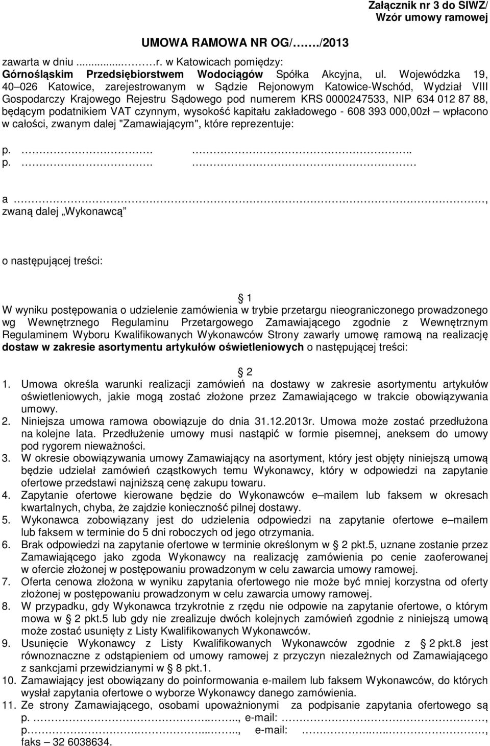 podatnikiem VAT czynnym, wysokość kapitału zakładowego - 608 393 000,00zł wpłacono w całości, zwanym dalej "Zamawiającym", które reprezentuje: p.