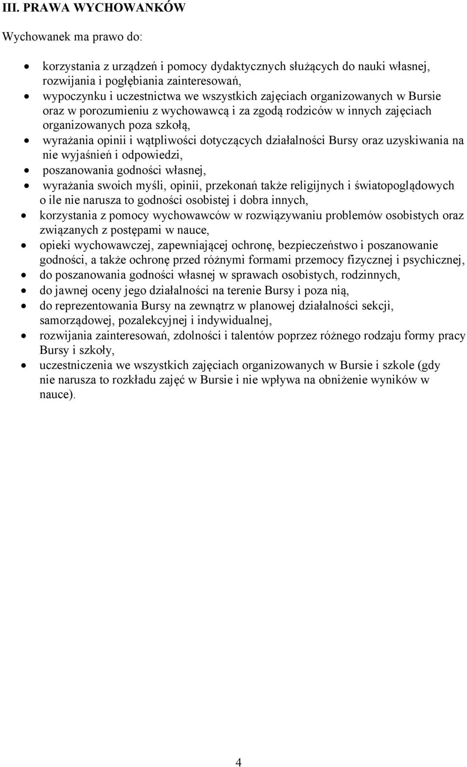 działalności Bursy oraz uzyskiwania na nie wyjaśnień i odpowiedzi, poszanowania godności własnej, wyrażania swoich myśli, opinii, przekonań także religijnych i światopoglądowych o ile nie narusza to