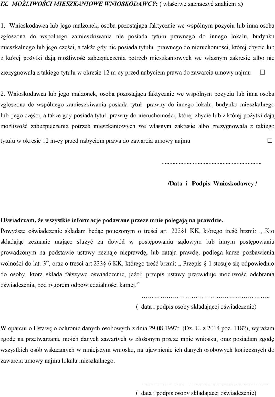 mieszkalnego lub jego części, a także gdy nie posiada tytułu prawnego do nieruchomości, której zbycie lub z której pożytki dają możliwość zabezpieczenia potrzeb mieszkaniowych we własnym zakresie