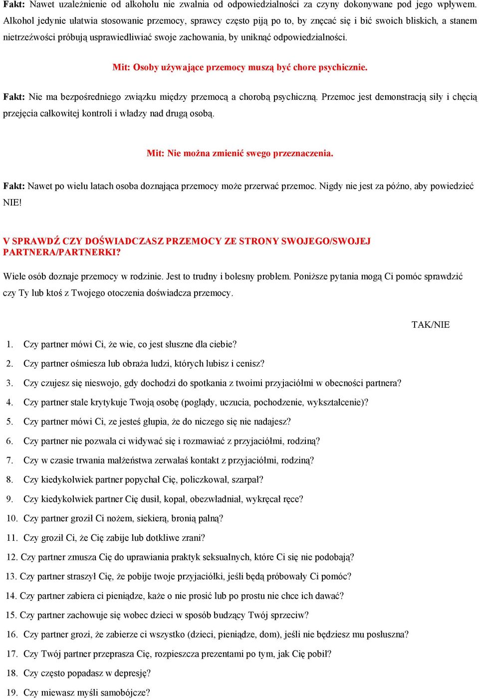 odpowiedzialności. Mit: Osoby uŝywające przemocy muszą być chore psychicznie. Fakt: Nie ma bezpośredniego związku między przemocą a chorobą psychiczną.