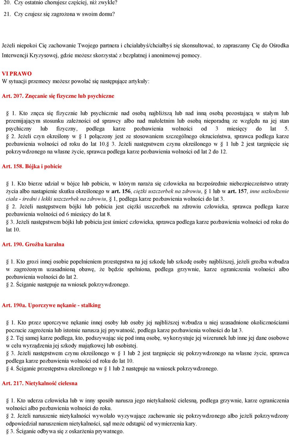 VI PRAWO W sytuacji przemocy moŝesz powołać się następujące artykuły: Art. 207. Znęcanie się fizyczne lub psychiczne 1.