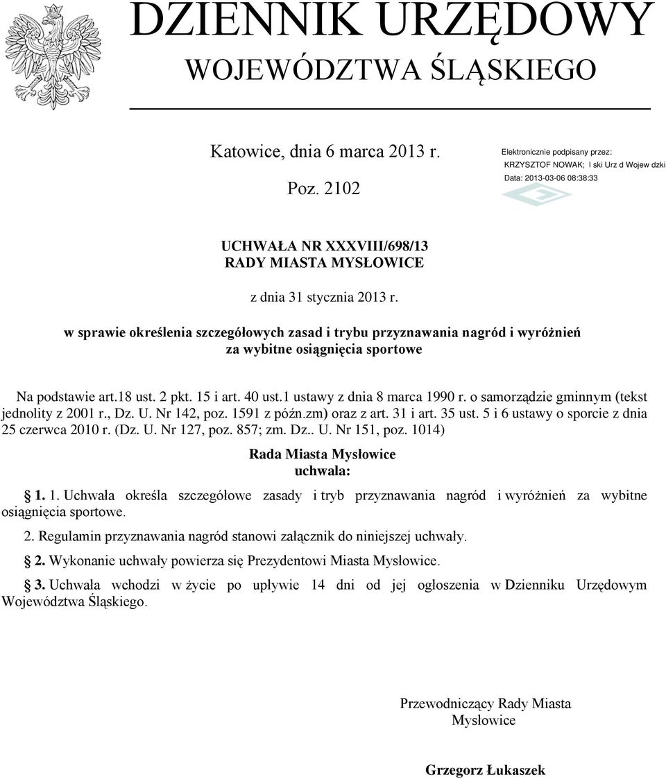 o samorządzie gminnym (tekst jednolity z 2001 r., Dz. U. Nr 142, poz. 1591 z późn.zm) oraz z art. 31 i art. 35 ust. 5 i 6 ustawy o sporcie z dnia 25 czerwca 2010 r. (Dz. U. Nr 127, poz. 857; zm. Dz.. U. Nr 151, poz.