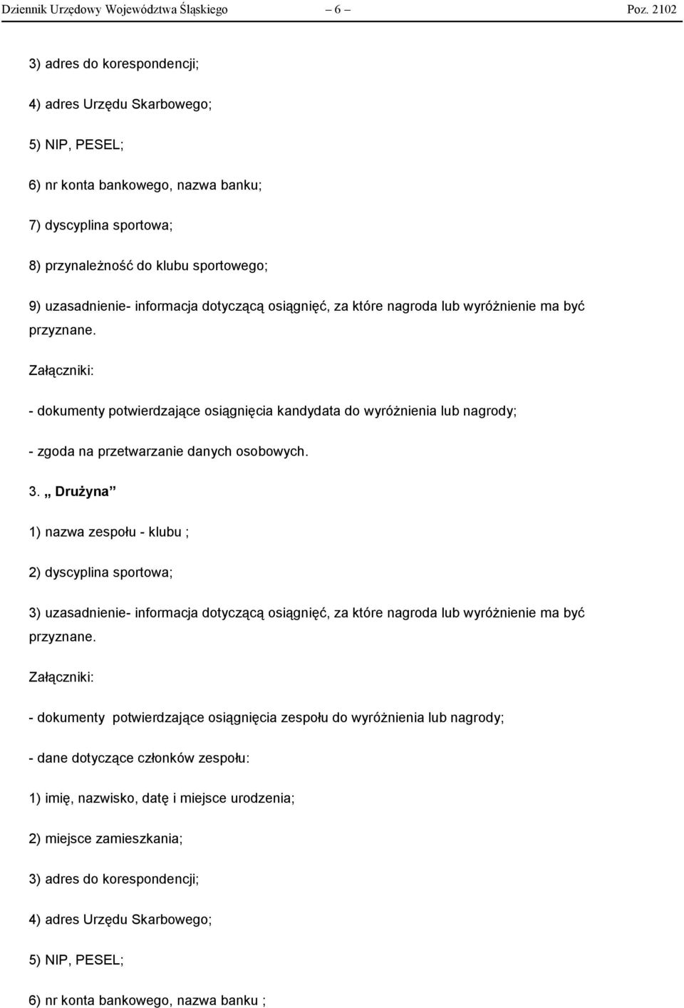 informacja dotyczącą osiągnięć, za które nagroda lub wyróżnienie ma być przyznane.