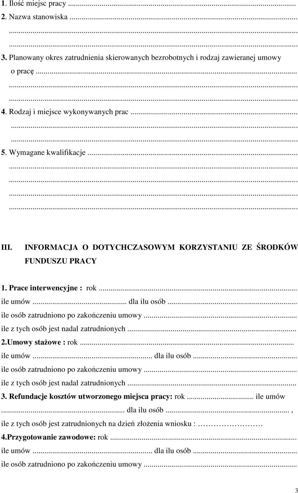 .. ile umów... dla ilu osób... ile z tych osób jest nadal zatrudnionych... 2.Umowy stażowe : rok... ile umów... dla ilu osób... ile z tych osób jest nadal zatrudnionych... 3.