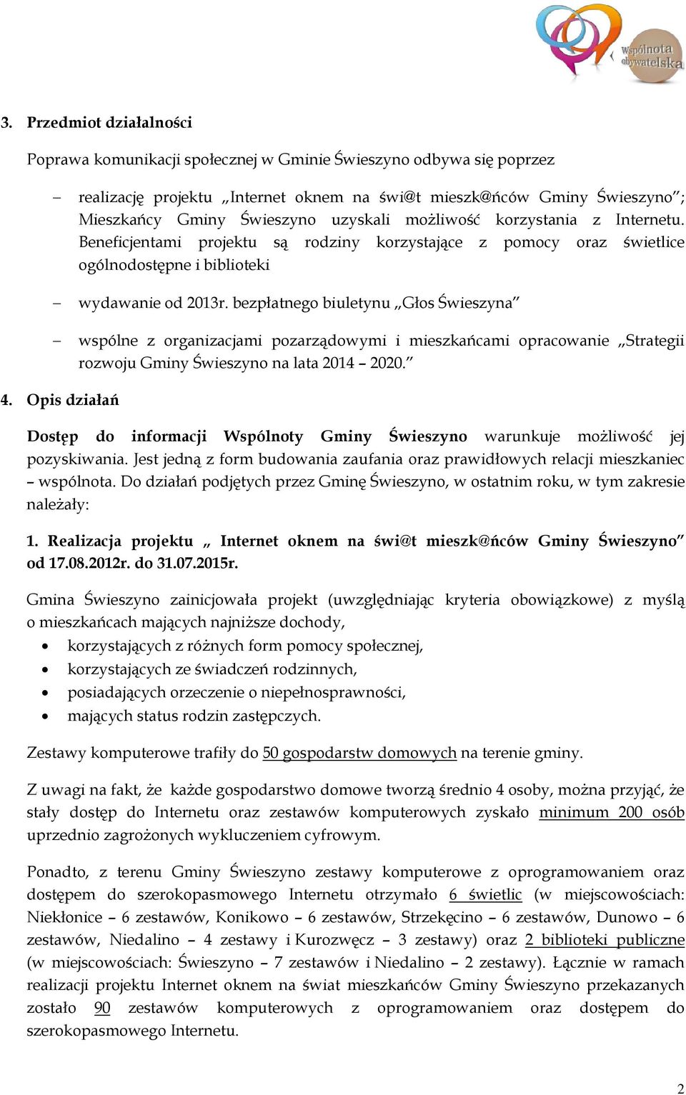 bezpłatnego biuletynu Głos Świeszyna wspólne z organizacjami pozarządowymi i mieszkańcami opracowanie Strategii rozwoju Gminy Świeszyno na lata 2014 2020. 4.