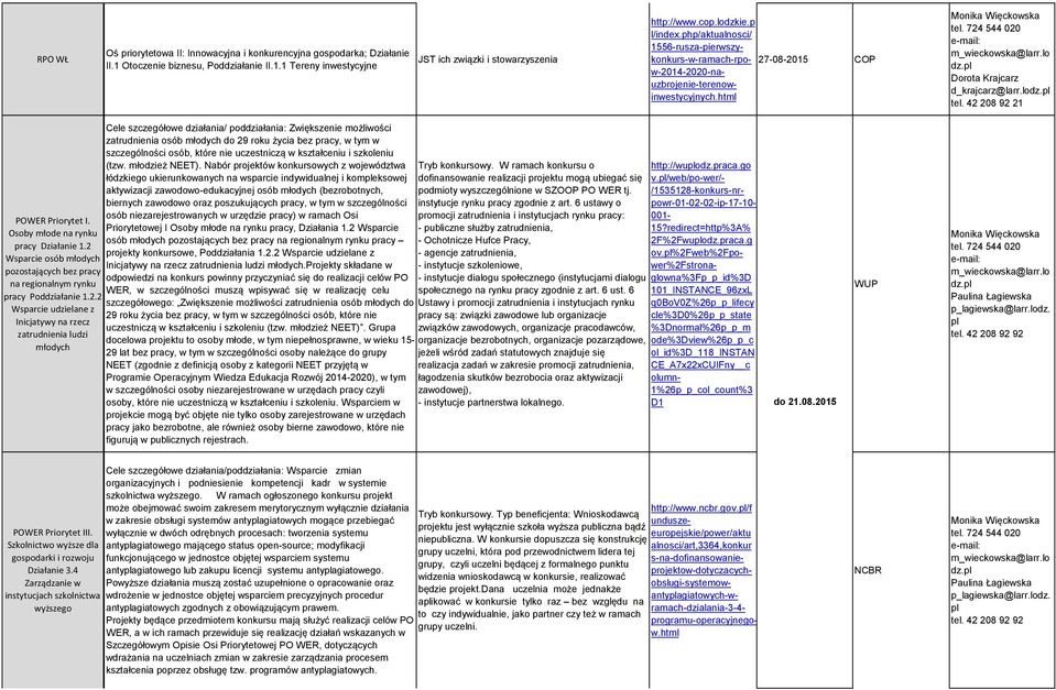 42 208 92 21 POWER Priorytet I. Osoby młode na rynku pracy Działanie 1.2 Wsparcie osób młodych pozostających bez pracy na regionalnym rynku pracy Poddziałanie 1.2.2 Wsparcie udzielane z Inicjatywy na