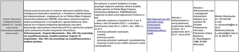 międzynarodowym, znajdujących się na Polskiej Mapie Drogowej Infrastruktury Badawczej (PMDiB), Warunkiem uzyskania wsparcia będzie przedstawienie w szczególności: agendy badawczej, która wpisuje się