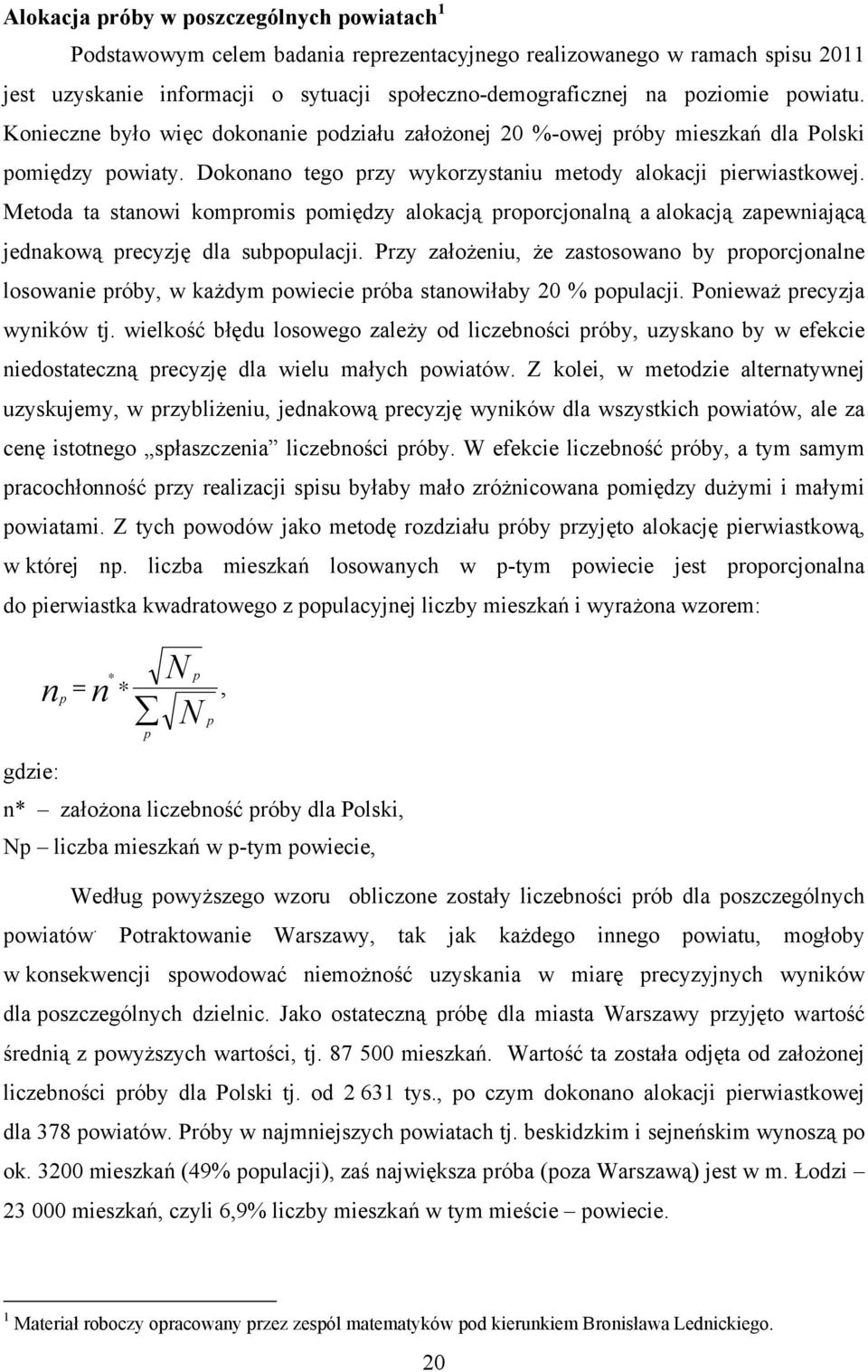 Metoda ta stanowi kompromis pomiędzy alokacją proporcjonalną a alokacją zapewniającą jednakową precyzję dla subpopulacji.