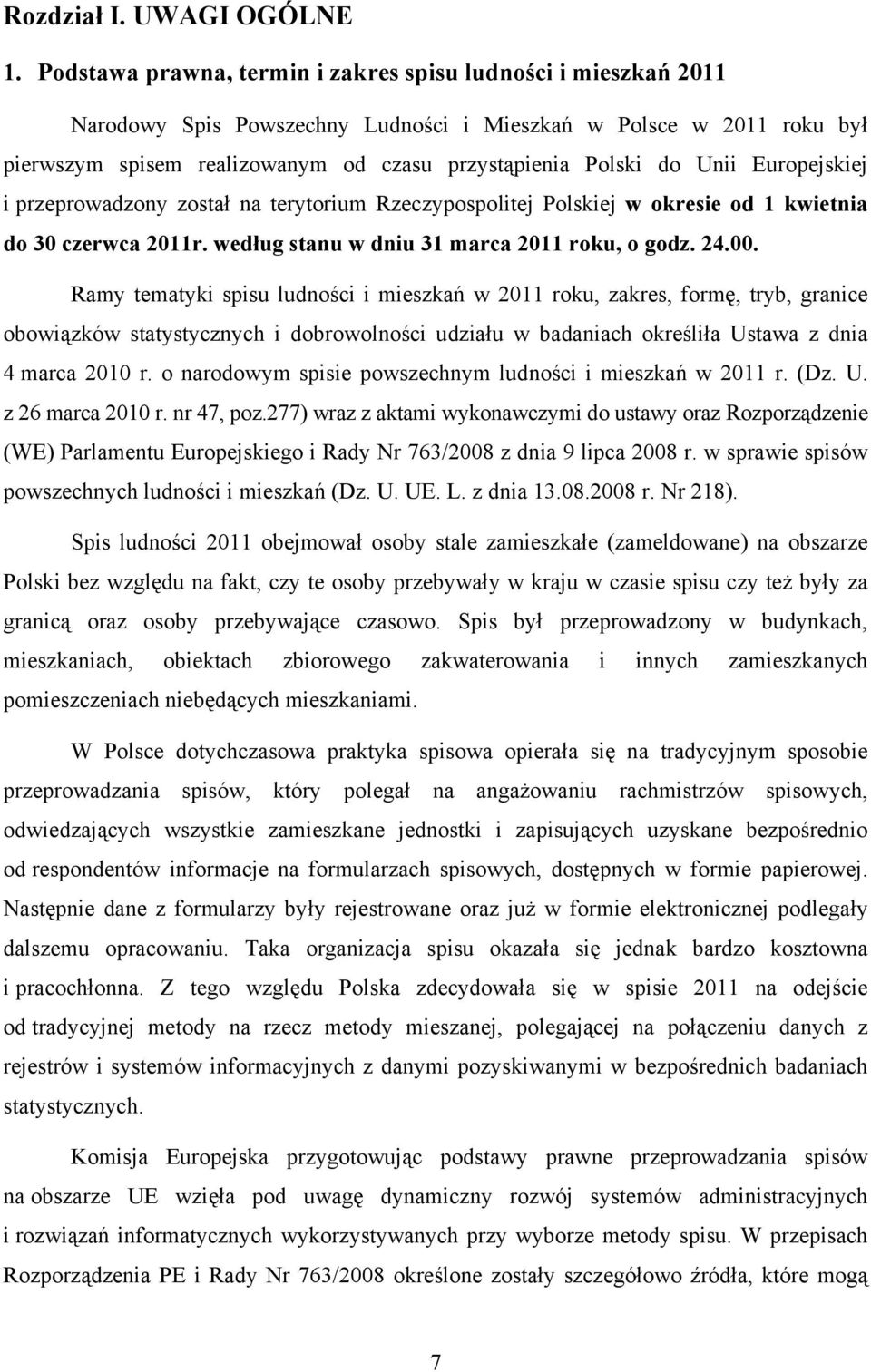 Unii Europejskiej i przeprowadzony został na terytorium Rzeczypospolitej Polskiej w okresie od 1 kwietnia do 30 czerwca 2011r. według stanu w dniu 31 marca 2011 roku, o godz. 24.00.