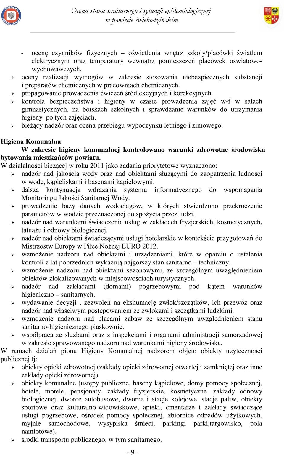 kontrola bezpieczeństwa i higieny w czasie prowadzenia zajęć w-f w salach gimnastycznych, na boiskach szkolnych i sprawdzanie warunków do utrzymania higieny po tych zajęciach.