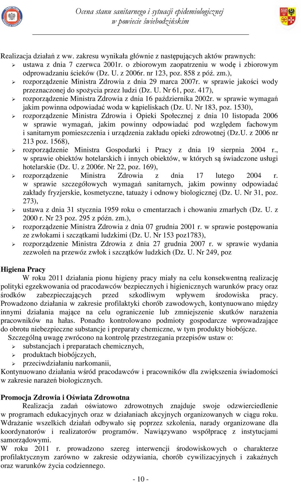 417), rozporządzenie Ministra Zdrowia z dnia 16 października 2002r. w sprawie wymagań jakim powinna odpowiadać woda w kąpieliskach (Dz. U. Nr 183, poz.