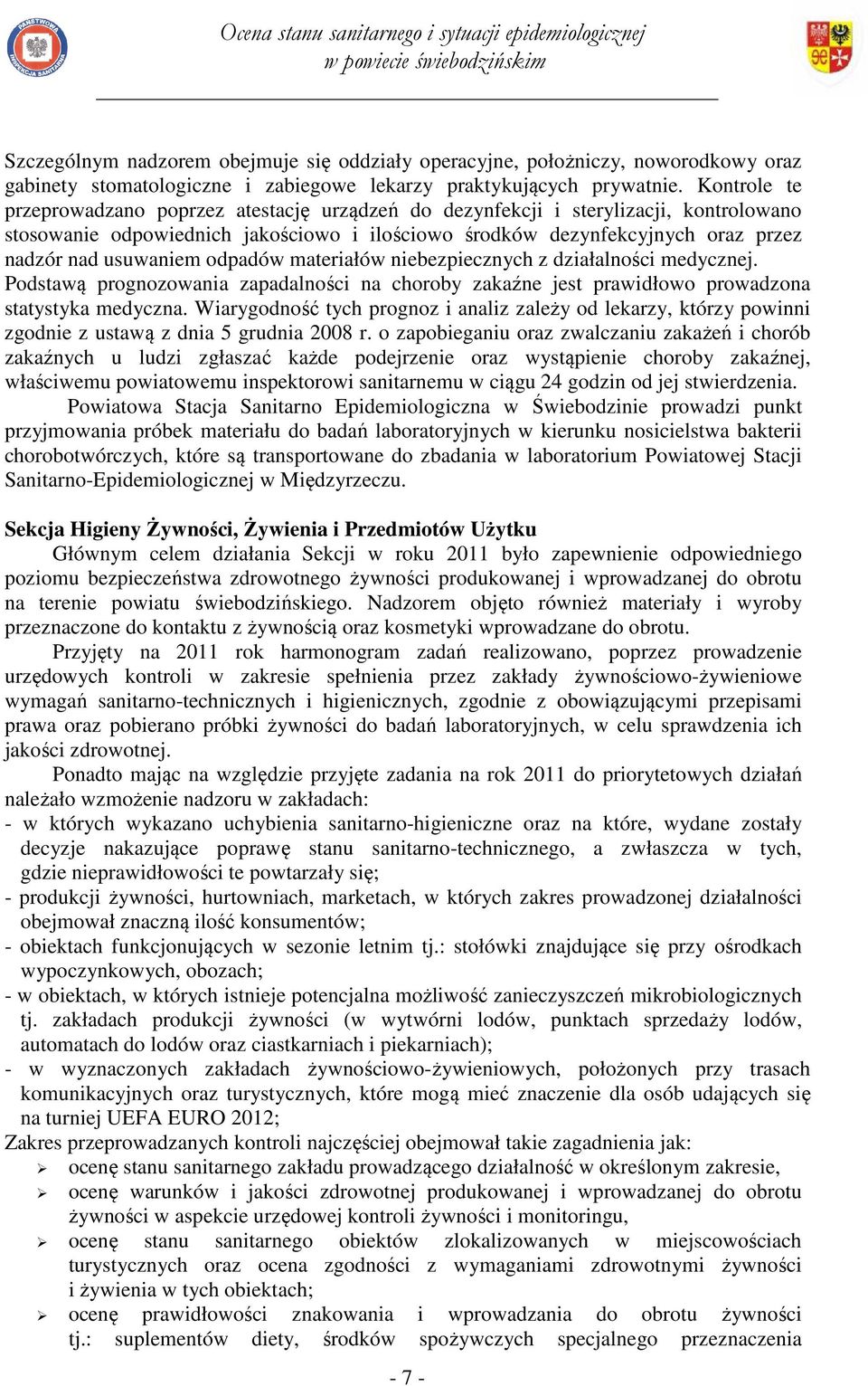 usuwaniem odpadów materiałów niebezpiecznych z działalności medycznej. Podstawą prognozowania zapadalności na choroby zakaźne jest prawidłowo prowadzona statystyka medyczna.