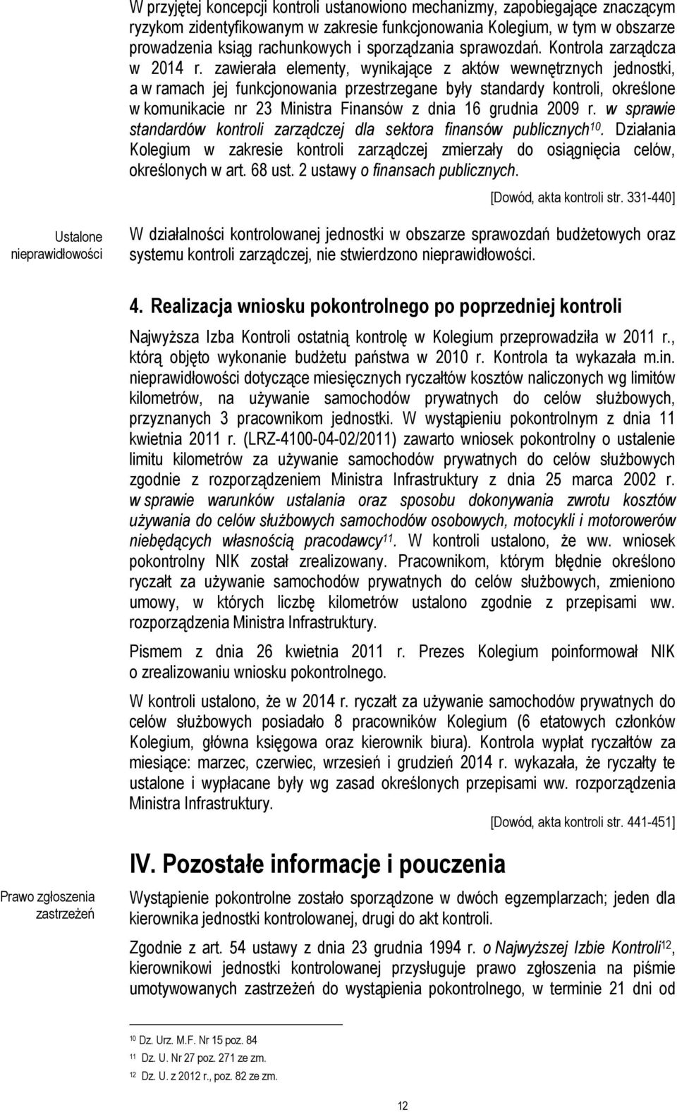 zawierała elementy, wynikające z aktów wewnętrznych jednostki, a w ramach jej funkcjonowania przestrzegane były standardy kontroli, określone w komunikacie nr 23 Ministra Finansów z dnia 16 grudnia