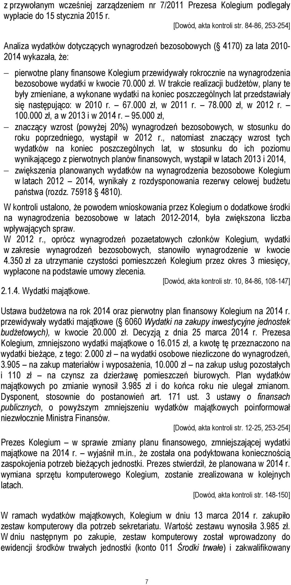 wydatki w kwocie 70.000 zł. W trakcie realizacji budżetów, plany te były zmieniane, a wykonane wydatki na koniec poszczególnych lat przedstawiały się następująco: w 2010 r. 67.000 zł, w 2011 r. 78.