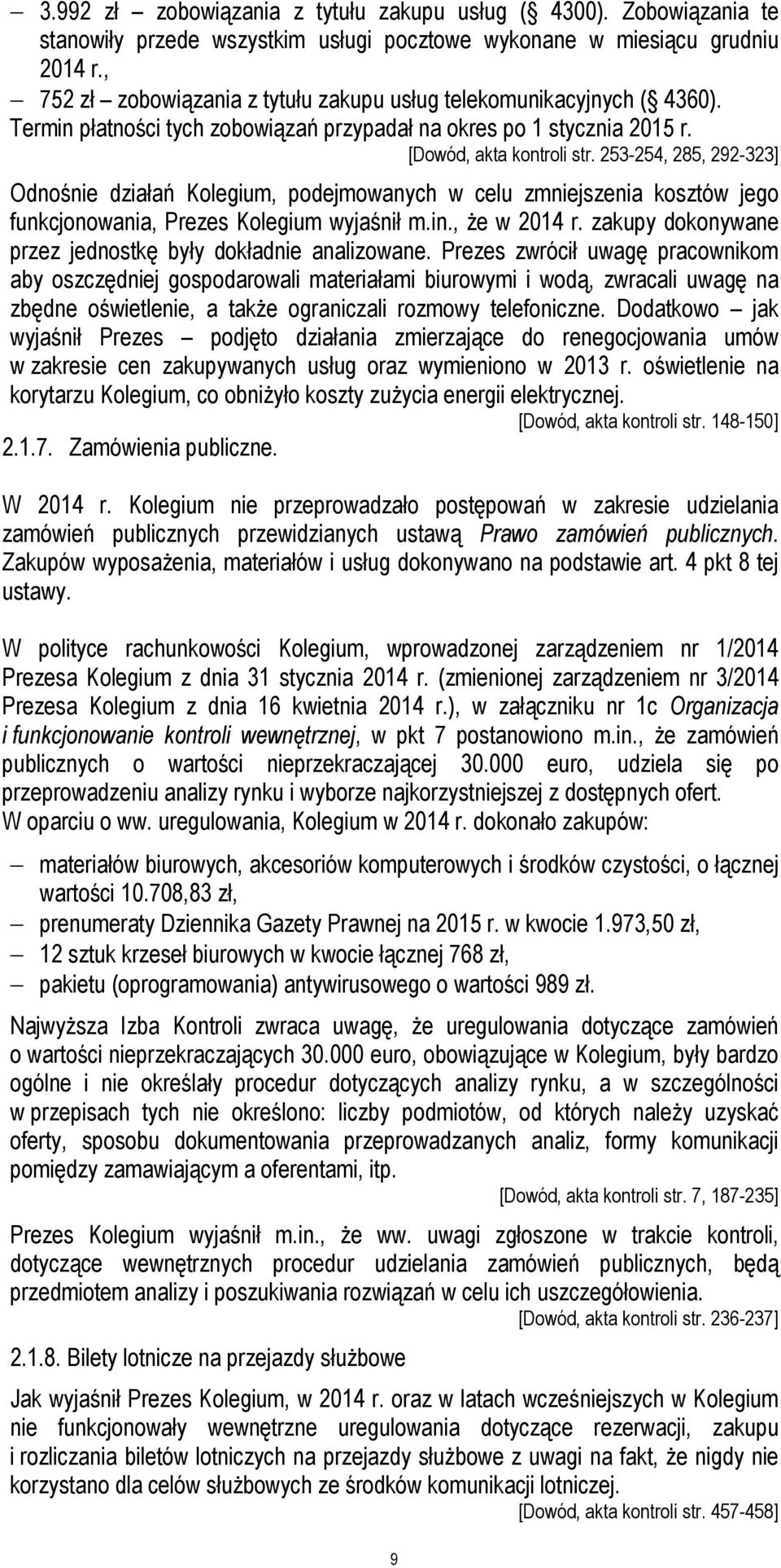 253-254, 285, 292-323] Odnośnie działań Kolegium, podejmowanych w celu zmniejszenia kosztów jego funkcjonowania, Prezes Kolegium wyjaśnił m.in., że w 2014 r.