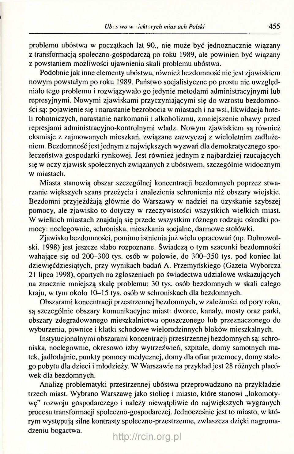 Podobnie jak inne elementy ubóstwa, również bezdomnos'ć nie jest zjawiskiem nowym powstałym po roku 1989.