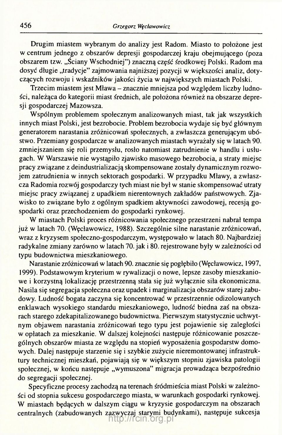 Radom ma dosyć długie tradycje" zajmowania najniższej pozycji w większości analiz, dotyczących rozwoju i wskaźników jakości życia w największych miastach Polski.