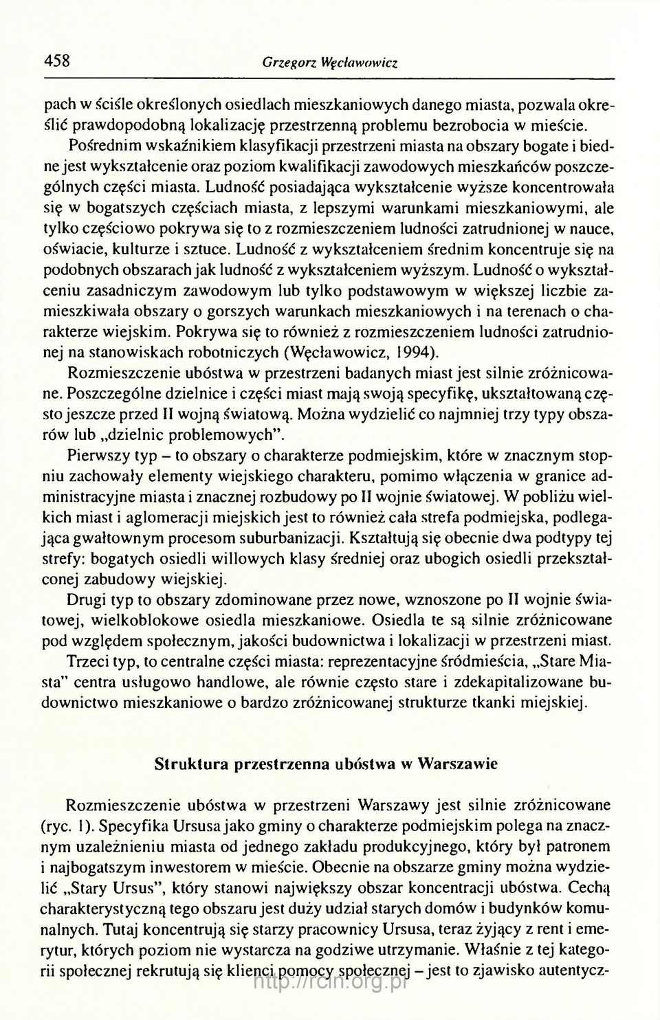 Ludność posiadająca wykształcenie wyższe koncentrowała się w bogatszych częściach miasta, z lepszymi warunkami mieszkaniowymi, ale tylko częściowo pokrywa się to z rozmieszczeniem ludności