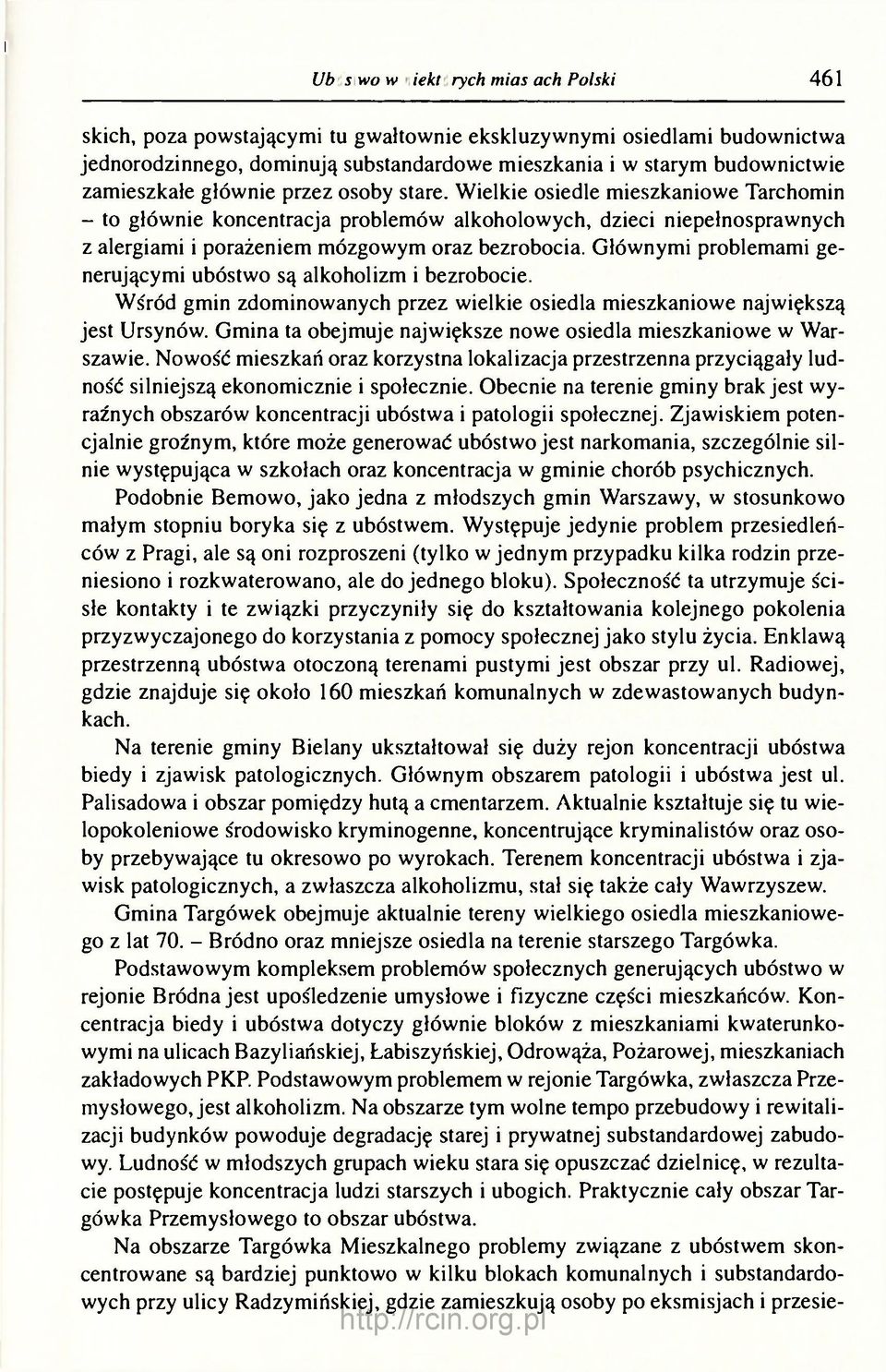 Wielkie osiedle mieszkaniowe Tarchomin - to głównie koncentracja problemów alkoholowych, dzieci niepełnosprawnych z alergiami i porażeniem mózgowym oraz bezrobocia.