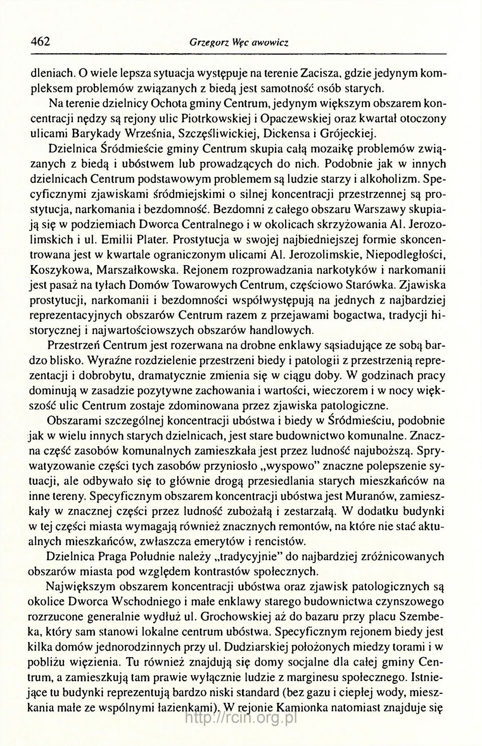 Dickensa i Grójeckiej. Dzielnica Śródmieście gminy Centrum skupia całą mozaikę problemów związanych z biedą i ubóstwem lub prowadzących do nich.