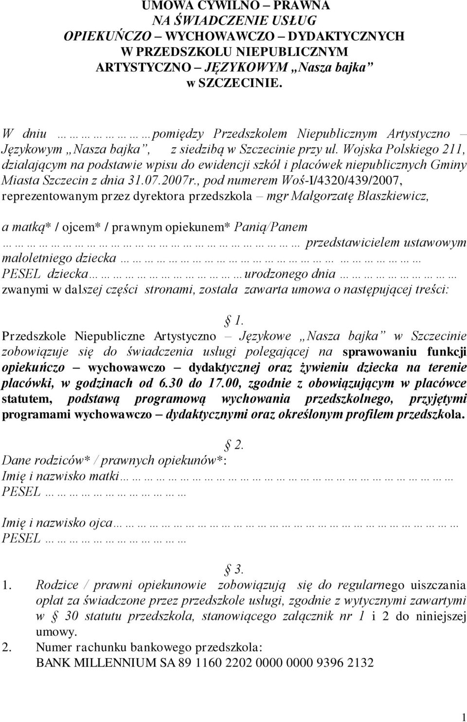 , pod numerem Woś-I/4320/439/2007, reprezentowanym przez dyrektora przedszkola mgr Małgorzatę Błaszkiewicz, a matką* / ojcem* / prawnym opiekunem* Panią/Panem przedstawicielem ustawowym małoletniego