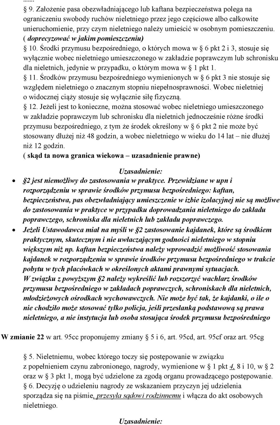 Środki przymusu bezpośredniego, o których mowa w 6 pkt 2 i 3, stosuje się wyłącznie wobec nieletniego umieszczonego w zakładzie poprawczym lub schronisku dla nieletnich, jedynie w przypadku, o którym