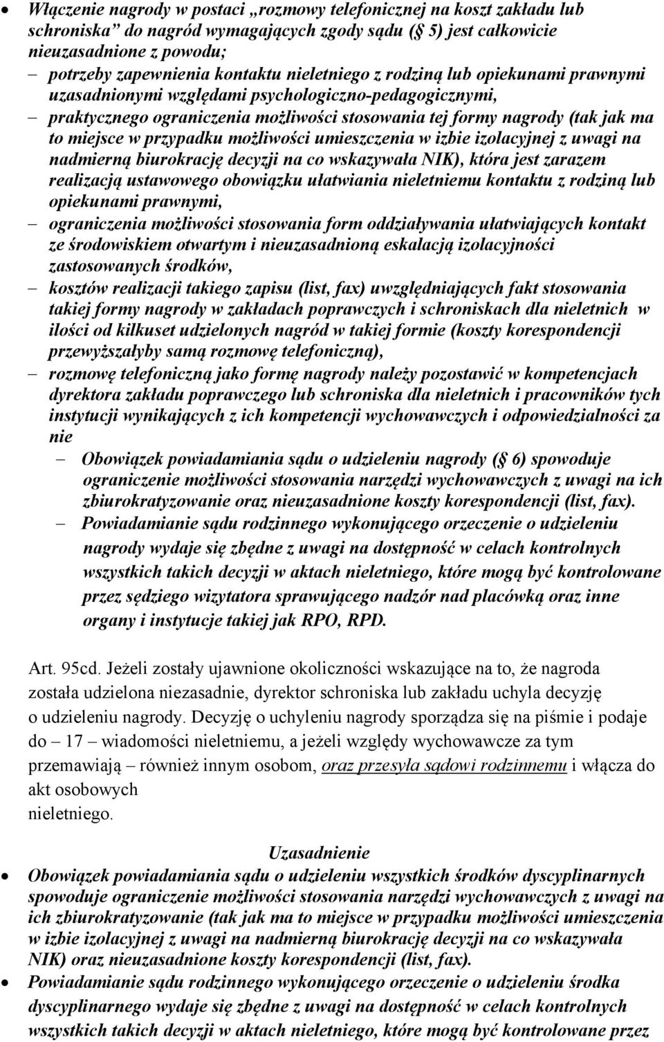 przypadku możliwości umieszczenia w izbie izolacyjnej z uwagi na nadmierną biurokrację decyzji na co wskazywała NIK), która jest zarazem realizacją ustawowego obowiązku ułatwiania nieletniemu