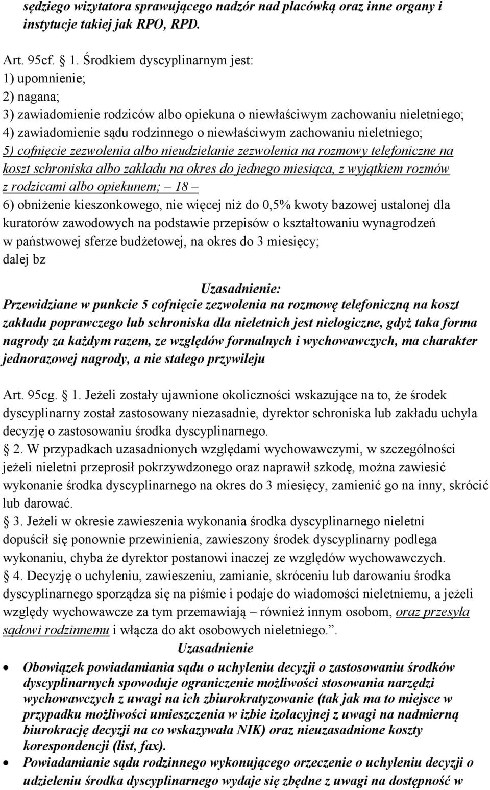 nieletniego; 5) cofnięcie zezwolenia albo nieudzielanie zezwolenia na rozmowy telefoniczne na koszt schroniska albo zakładu na okres do jednego miesiąca, z wyjątkiem rozmów z rodzicami albo