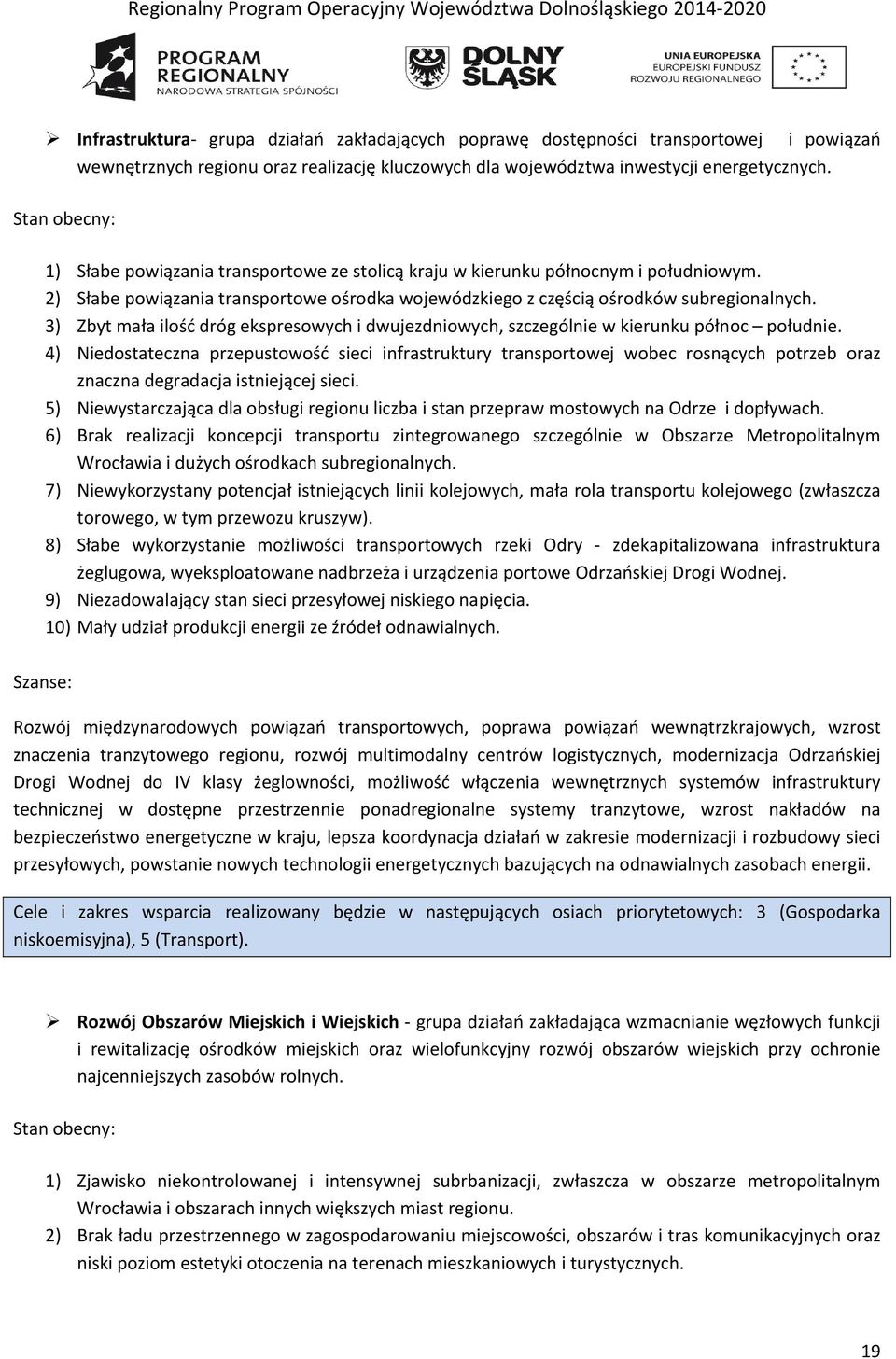 3) Zbyt mała ilość róg ekspresowych i wujezniowych, szczególnie w kierunku północ połunie.