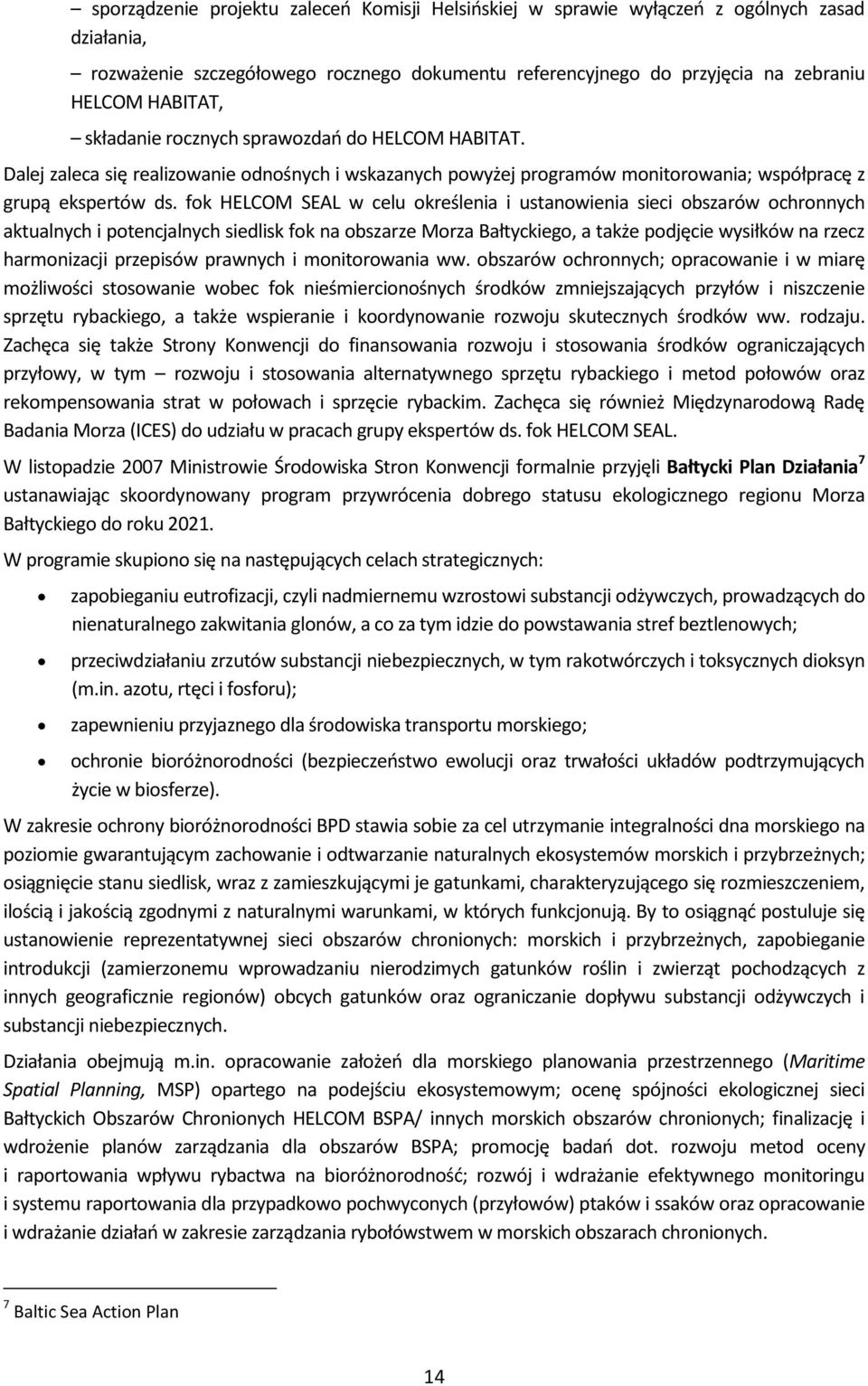 fok HELCOM SEAL w celu określenia i ustanowienia sieci obszarów ochronnych aktualnych i potencjalnych siedlisk fok na obszarze Morza Bałtyckiego, a także podjęcie wysiłków na rzecz harmonizacji