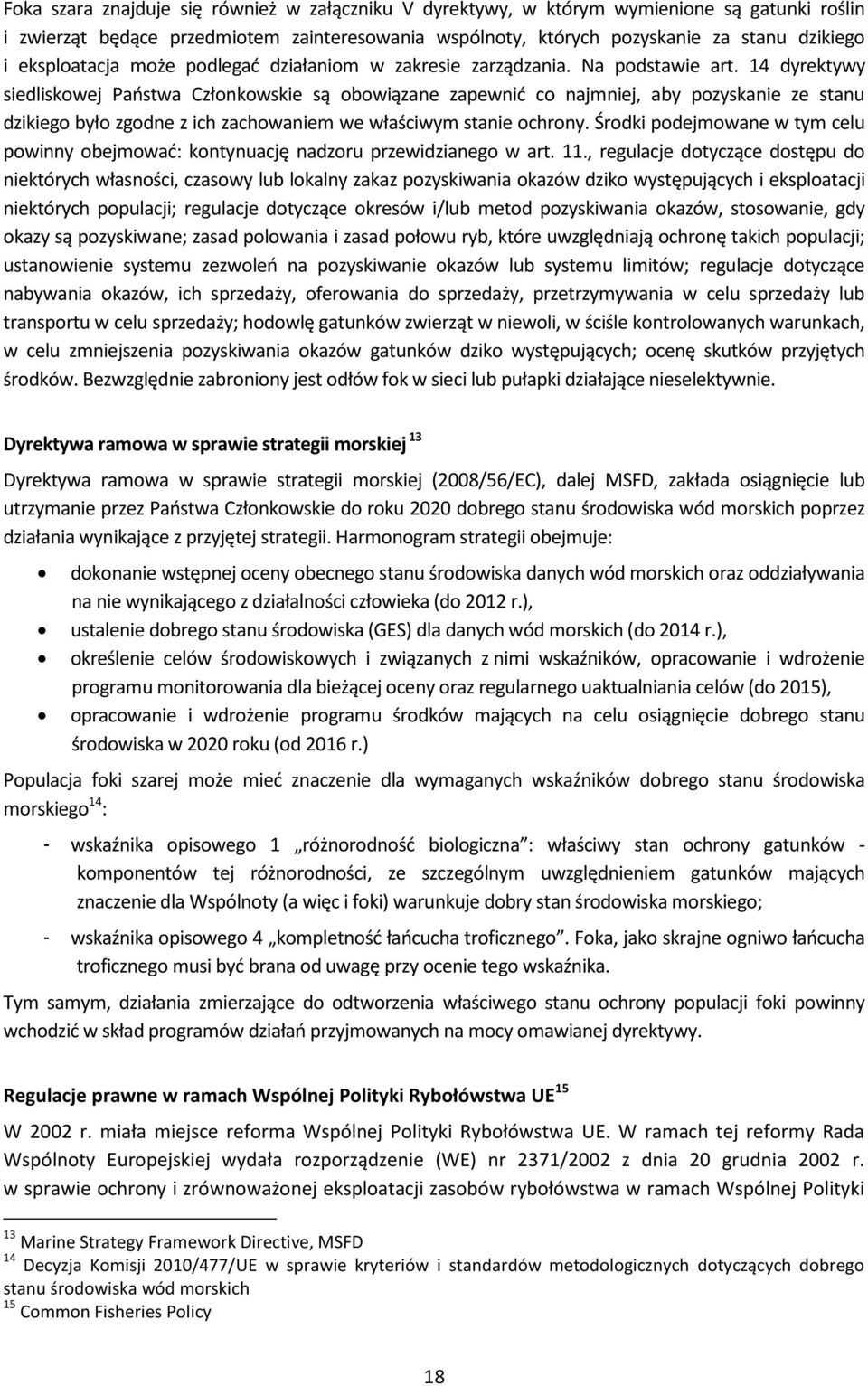 14 dyrektywy siedliskowej Państwa Członkowskie są obowiązane zapewnić co najmniej, aby pozyskanie ze stanu dzikiego było zgodne z ich zachowaniem we właściwym stanie ochrony.