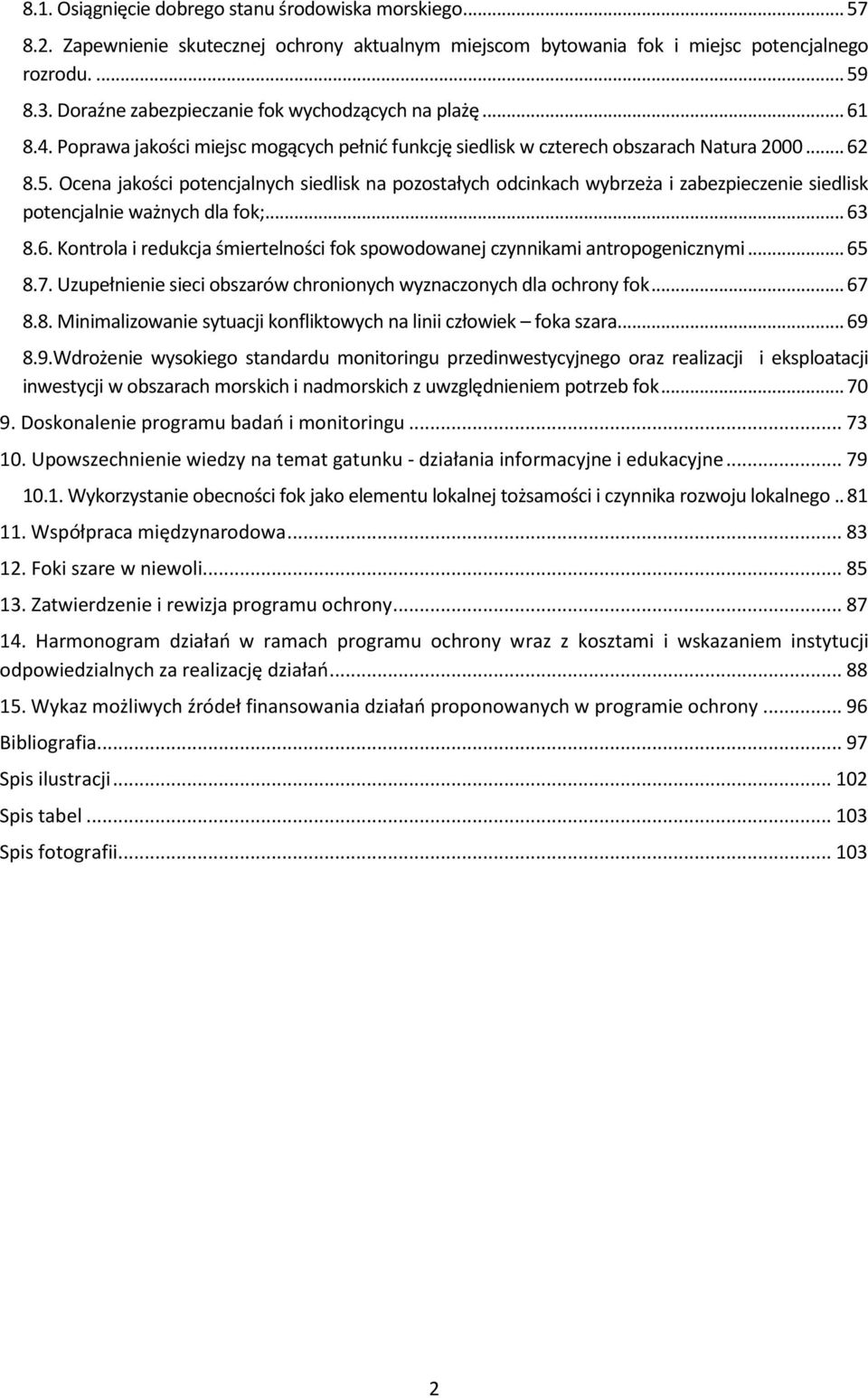 Ocena jakości potencjalnych siedlisk na pozostałych odcinkach wybrzeża i zabezpieczenie siedlisk potencjalnie ważnych dla fok;... 63